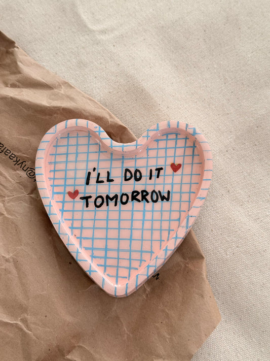 I'll do it tomorrow handmade trinket