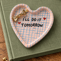 I'll do it tomorrow handmade trinket